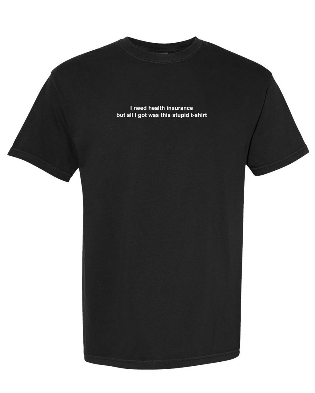 "I need health insurance" T-shirt