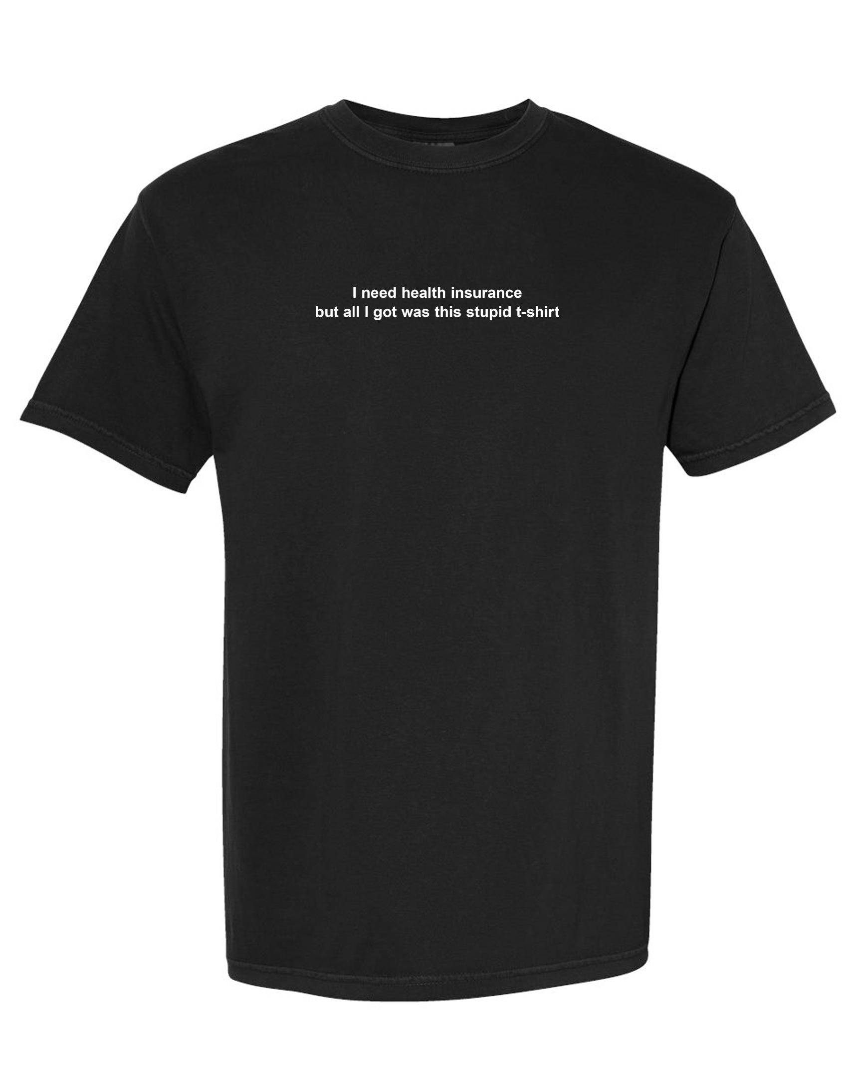 "I need health insurance" T-shirt